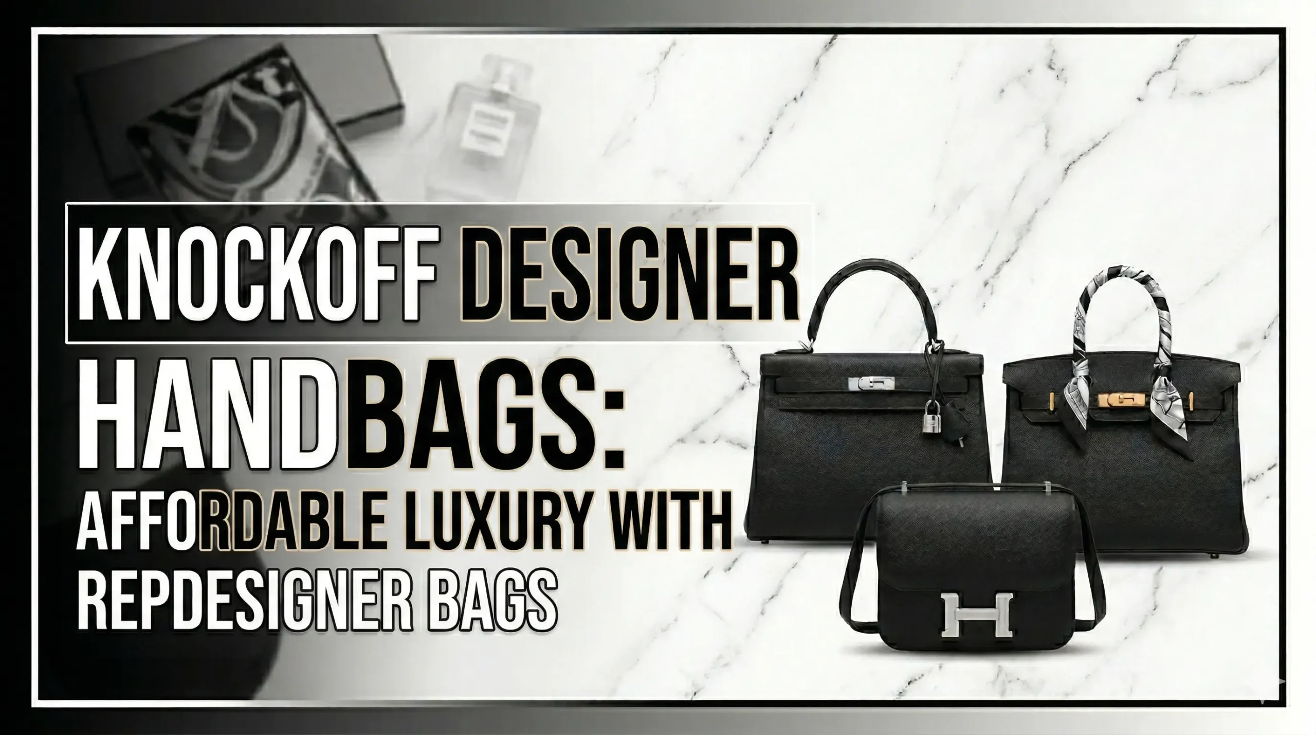 Knockoff Designer Handbags: Affordable Luxury with RepDesigner Bags